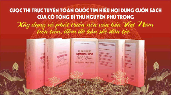 Cuộc thi trực tuyến toàn quốc tìm hiểu nội dung cuốn sách “Xây dựng và phát triển nền văn hóa Việt Nam tiên tiến, đậm đà bản sắc dân tộc” của cố Tổng Bí thư Nguyễn Phú Trọng 