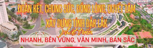Đoàn kết, chung sức, đồng lòng, quyết tâm xây dựng tỉnh Đắk Lắk phát triển nhanh, bền vững, văn minh, bản sắc