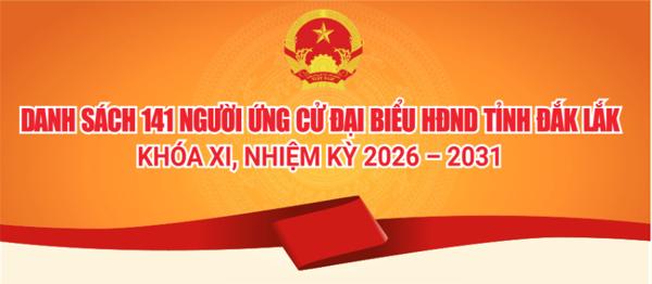 (Infographic) Danh sách 141 người ứng cử đại biểu HĐND tỉnh Đắk Lắk khóa XI, nhiệm kỳ 2026 – 2031