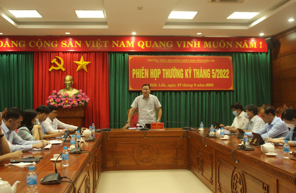 Thường trực Hội đồng nhân dân tỉnh Đắk Lắk tổ chức phiên họp thường kỳ tháng 5 và triển khai nhiệm vụ trọng tâm tháng 6 năm 2022